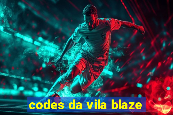 codes da vila blaze